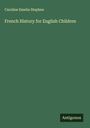 Caroline Emelia Stephen: French History for English Children, Buch