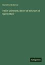 Harriet B. Mckeever: Twice Crowned a Story of the Days of Queen Mary, Buch
