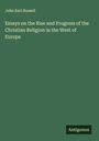 John Earl Russell: Essays on the Rise and Progress of the Christian Religion in the West of Europe, Buch