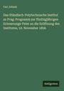 Carl Jelinek: Das Ständisch-Polytechnische Institut zu Prag: Programm zur fünfzigjährigen Erinnerungs-Feier an die Eröffnung des Institutes, 10. November 1856, Buch