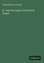 Christoph Ernst Luthardt: St. John the Author of the Fourth Gospel, Buch