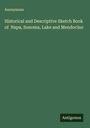 Anonymous: Historical and Descriptive Sketch Book of Napa, Sonoma, Lake and Mendocino, Buch