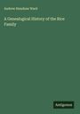 Andrew Henshaw Ward: A Genealogical History of the Rice Family, Buch