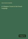 Jean Gustave Keetels: A Collegiate Course in the French Language, Buch