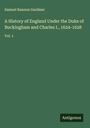 Samuel Rawson Gardiner: A History of England Under the Duke of Buckingham and Charles I., 1624-1628, Buch