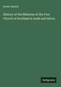 Robert Hunter: History of the Missions of the Free Church of Scotland in India and Africa, Buch
