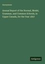 Anonymous: Annual Report of the Normal, Model, Grammar, and Common Schools, in Upper Canada, for the Year 1857, Buch