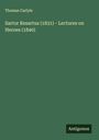 Thomas Carlyle: Sartor Resartus (1831) - Lectures on Heroes (1840), Buch