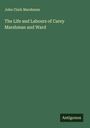 John Clark Marshman: The Life and Labours of Carey Marshman and Ward, Buch