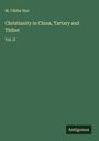 M. L'Abbe Huc: Christianity in China, Tartary and Thibet, Buch