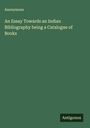 Anonymous: An Essay Towards an Indian Bibliography being a Catalogue of Books, Buch