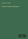 John Bruce Norton: Topics for Indian Statesmen, Buch