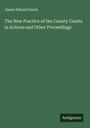 James Edward Davis: The New Practice of the County Courts in Actions and Other Proceedings, Buch
