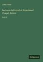 John Foster: Lectures delivered at Broadmead Chapel, Bristol, Buch