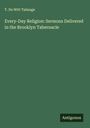 T. De Witt Talmage: Every-Day Religion: Sermons Delivered in the Brooklyn Tabernacle, Buch