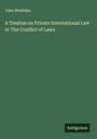 John Westlake: A Treatise on Private International Law or The Conflict of Laws, Buch