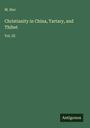 M. Huc: Christianity in China, Tartary, and Thibet, Buch