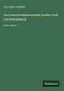 Joh. Gust. Droysen: Das Leben Feldmarschalls Grafen York von Wartenburg, Buch