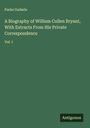 Parke Godwin: A Biography of William Cullen Bryant, With Extracts From His Private Correspondence, Buch