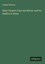 Joseph Mullooly: Saint Clement Pope and Martyr and his Basilica in Rome, Buch