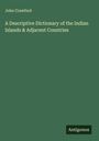 John Crawfurd: A Descriptive Dictionary of the Indian Islands & Adjacent Countries, Buch