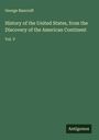 George Bancroft: History of the United States, from the Discovery of the American Continent, Buch