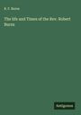R. F. Burns: The life and Times of the Rev. Robert Burns, Buch