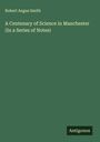 Robert Angus Smith: A Centenary of Science in Manchester (In a Series of Notes), Buch