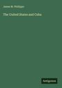 James M. Phillippo: The United States and Cuba, Buch