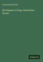 Georg Emanuel Haas: Die Passauer in Prag : historischer Roman, Buch