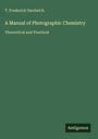 T. Frederick Hardwich: A Manual of Photographic Chemistry, Buch