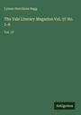 Lyman Hotchkiss Bagg: The Yale Literary Magazine Vol. 37 No. 1-9, Buch