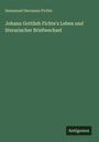 Immanuel Hermann Fichte: Johann Gottlieb Fichte's Leben und literarischer Briefwechsel, Buch