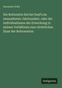 Hermann Goltz: Die Reformirte Kirche Genf's im neunzehnten Jahrhundert, oder der Individualismus der Erweckung in seinem Verhältniss zum christlichen Staat der Reformation, Buch