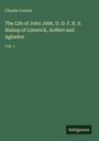 Charles Forster: The Life of John Jebb, D. D. F. R. S. Bishop of Limerick, Ardfert and Aghadoe, Buch