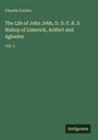 Charles Forster: The Life of John Jebb, D. D. F. R. S. Bishop of Limerick, Ardfert and Aghadoe, Buch