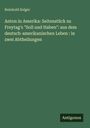 Reinhold Solger: Anton in Amerika: Seitenstück zu Freytag's "Soll und Haben": aus dem deutsch-amerikanischen Leben : in zwei Abtheilungen, Buch