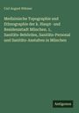 Carl August Wibmer: Medizinische Topographie und Ethnographie der k. Haupt- und Residenzstadt München. 1, Sanitäts-Behörden, Sanitäts-Personal und Sanitäts-Anstalten in München, Buch