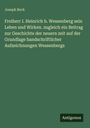 Joseph Beck: Freiherr I. Heinrich b. Wessenberg sein Leben und Wirken. zugleich ein Beitrag zur Geschichte der neuern zeit auf der Grundlage handschriftlicher Aufzeichnungen Wessenbergs, Buch