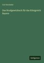 Carl Hocheder: Das Strafgesetzbuch für das Königreich Bayern, Buch