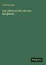 Aloys Sprenger: Das Leben und die Lehre des Mohammad, Buch