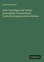 Sebastian Brunner: Unter Lebendigen und Todten: Spaziergänge in Deutschland, Frankreich, England und der Schweiz, Buch