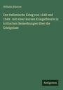 Wilhelm Rüstow: Der italienische Krieg von 1848 und 1849 : mit einer kurzen Kriegstheorie in kritischen Bemerkungen über die Erieignisse, Buch
