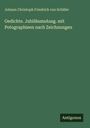 Friedrich von Schiller: Gedichte. JubiläumsAusg. mit Potographieen nach Zeichnungen, Buch