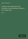 James Fergusson: A History of Architecture in all Countries. From the Earliest Times to the Present Day., Buch