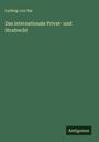 Ludwig Von Bar: Das internationale Privat- und Strafrecht, Buch