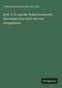 Johannes Henricus van der Palm: Prof. J. H. van der Palms Geschichte des lebens Jesu nach den vier evangelisten, Buch