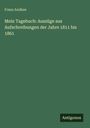 Franz Andlaw: Mein Tagebuch: Auszüge aus Aufschreibungen der Jahre 1811 bis 1861, Buch