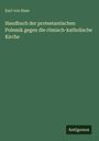 Karl Von Hase: Handbuch der protestantischen Polemik gegen die römisch-katholische Kirche, Buch