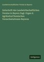 Landwirtschaftlicher Verein In Bayern: Zeitschrift des Landwirthschaftlichen Vereins in Bayern Zugl. Organ d. AgrikulturChemischen Versuchsstationen Bayerns, Buch